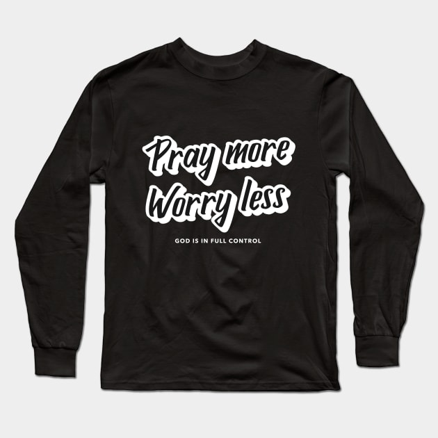 Pray More Worry Less Long Sleeve T-Shirt by Jackies FEC Store